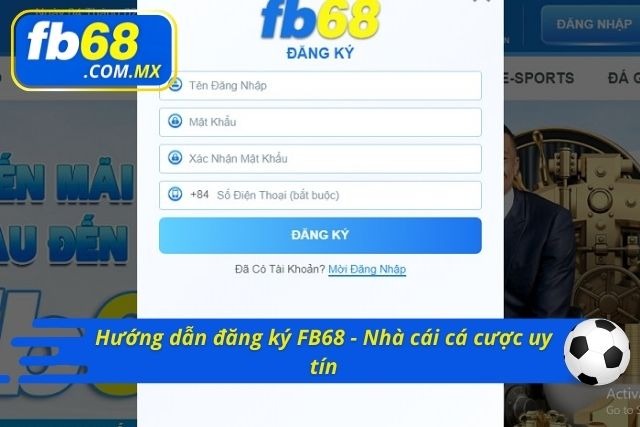 Cách đăng ký tài khoản nhanh chóng tại FB68