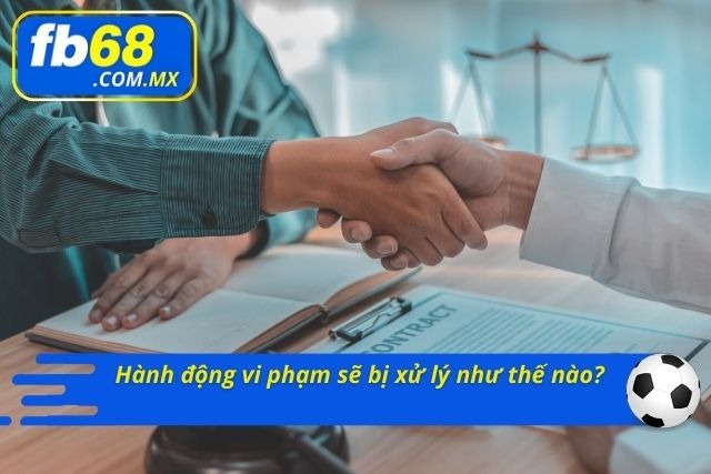 Hình thức xử lý đối với trường hợp vi phạm điều khoản tại FB68