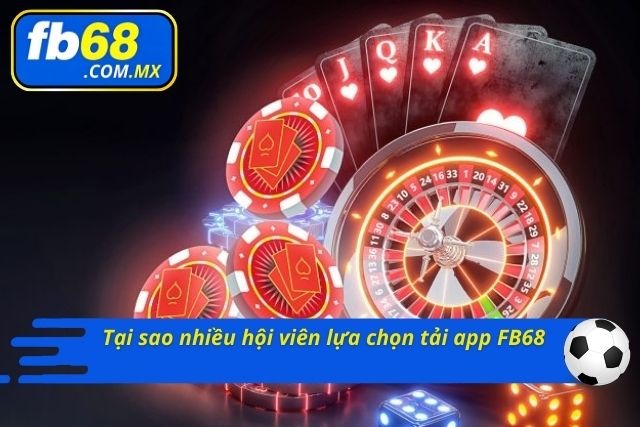 Giải mã lý do nhiều hội viên lựa chọn download ứng dụng FB68